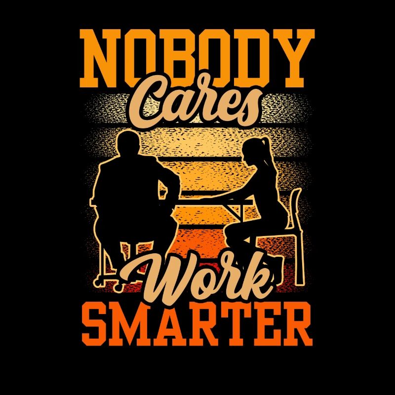 No one cares Work smarter motivation
