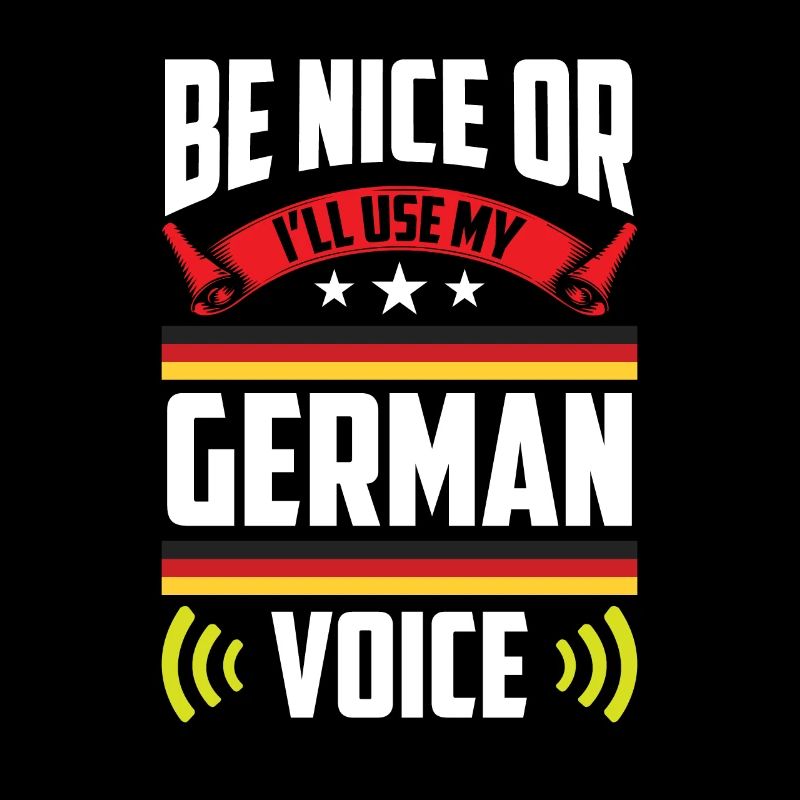Sei Nett Oder Ich Benutze Meine Deutsche Stimme