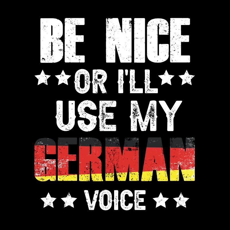 Sei Nett Oder Ich Benutze Meine Deutsche Stimme