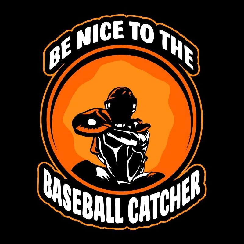 Be Nice to Baseball Catcher Player Catcher Hobby