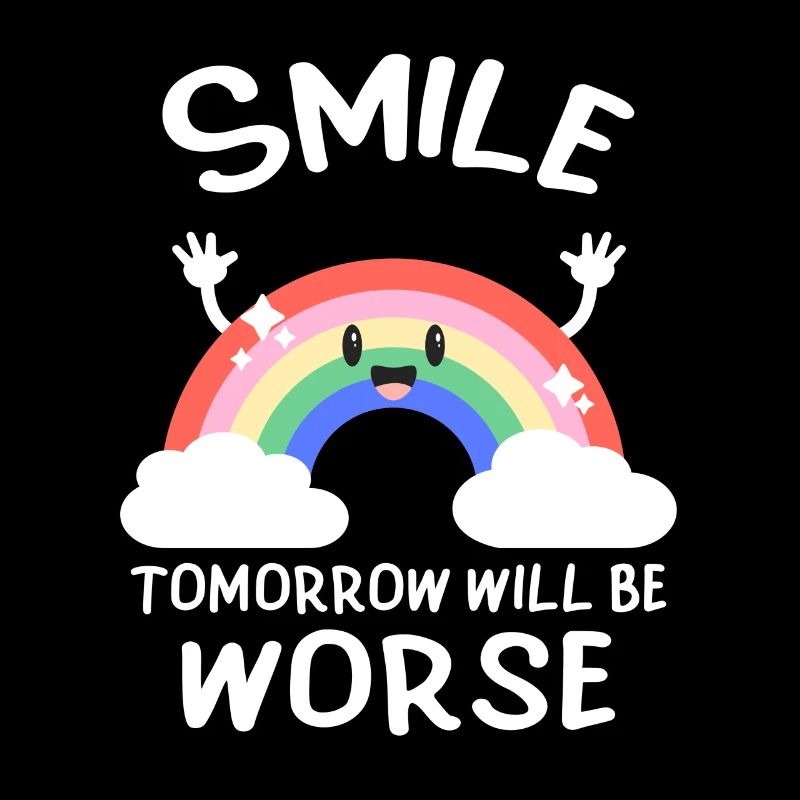 Lächle, Morgen Wird Schlimmer Schwarzer Humor