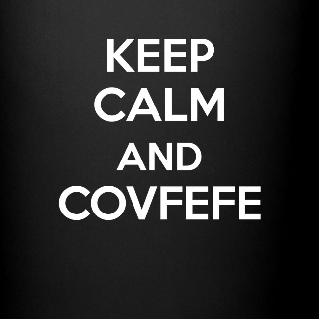 Keep calm and Covfefe