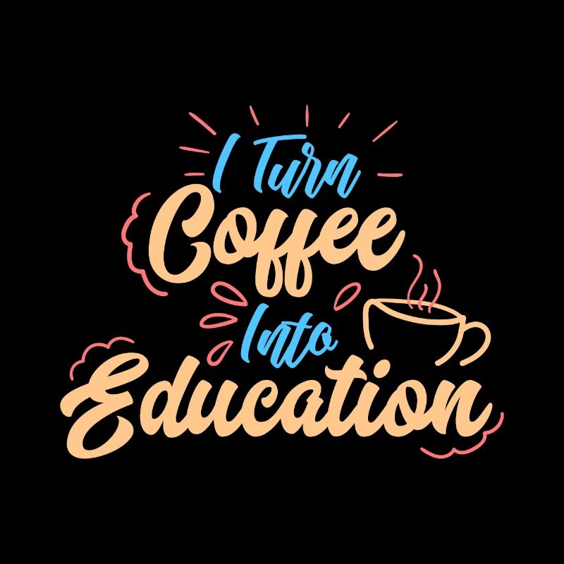 I Turn Coffee Into Education Leher Geschenkidee
