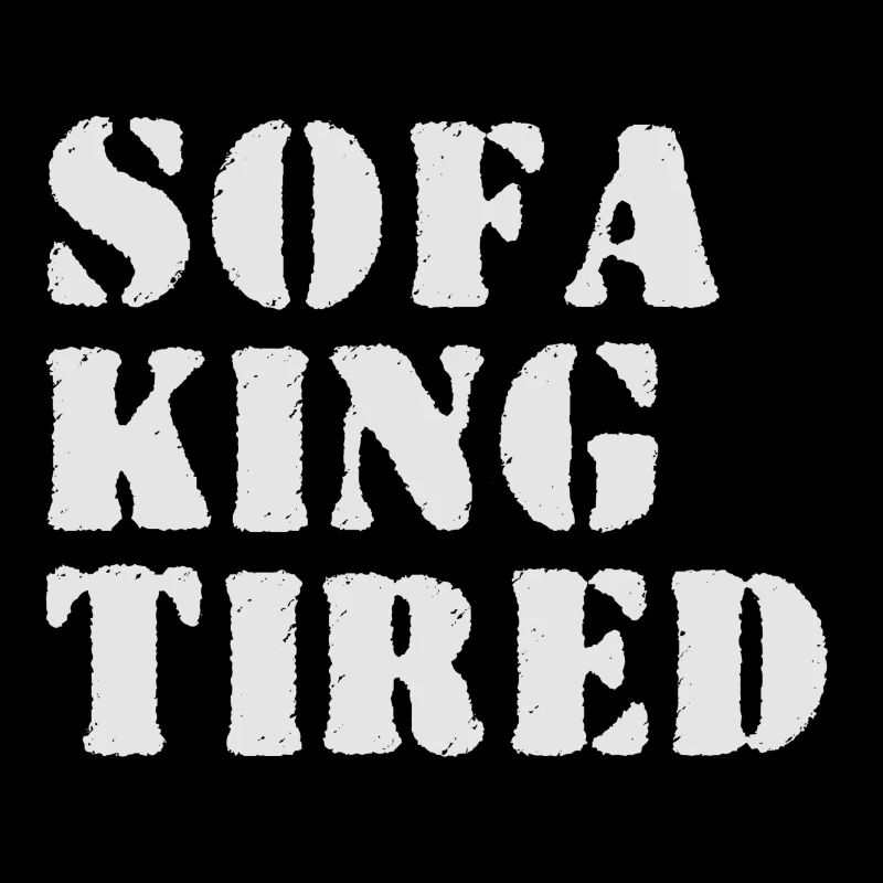 Funny quote Sofa king tiredp