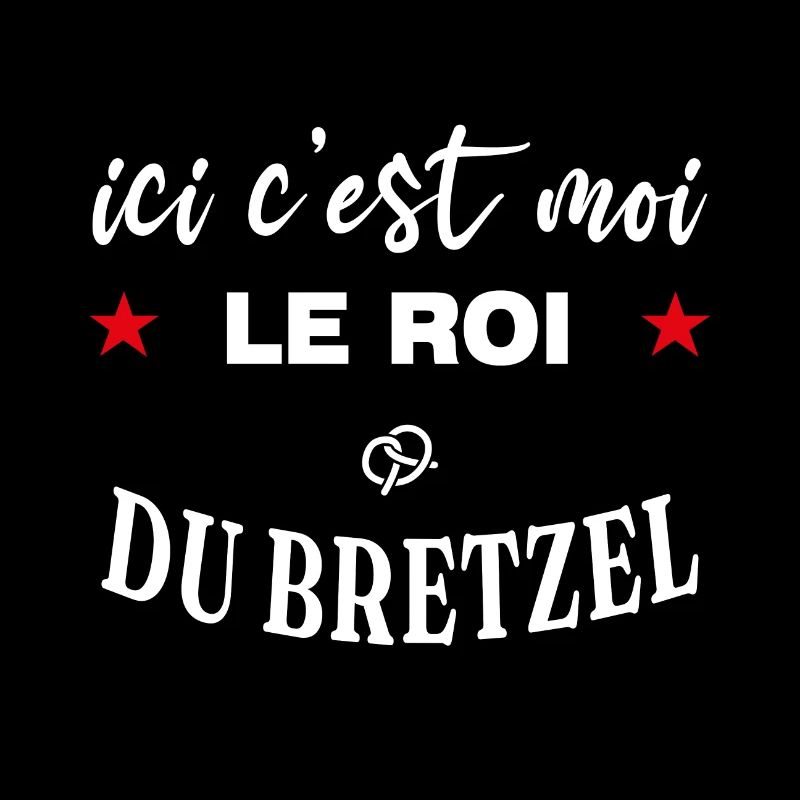 Ici c'est moi le roi du bretzel spécialité Alsace