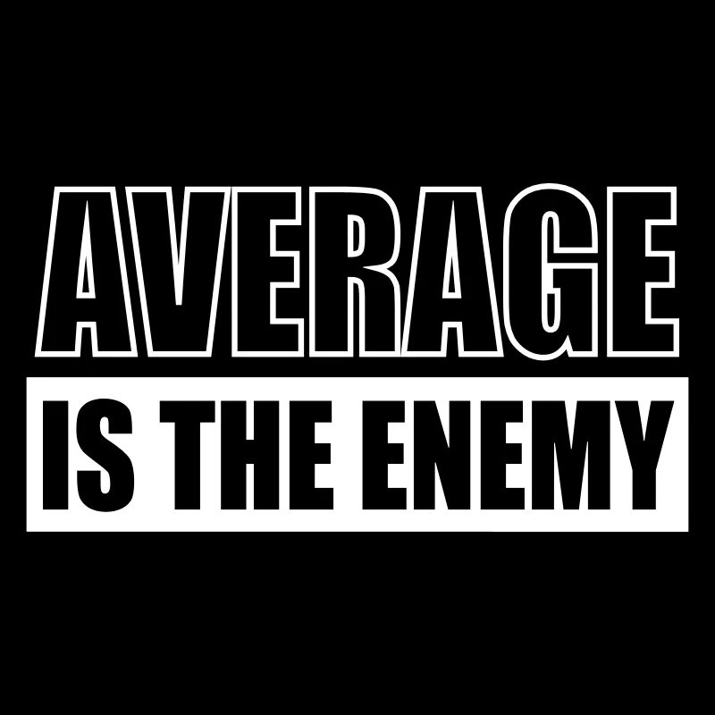 average is the enemy
