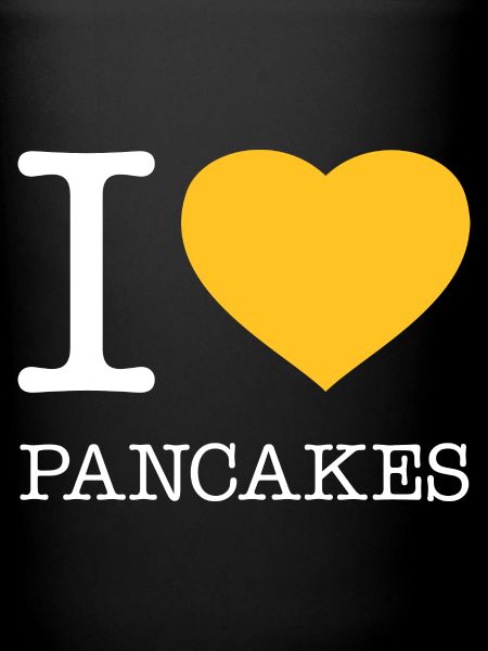 I LOVE PANCAKES