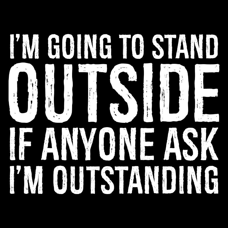 I'm going to stand outside