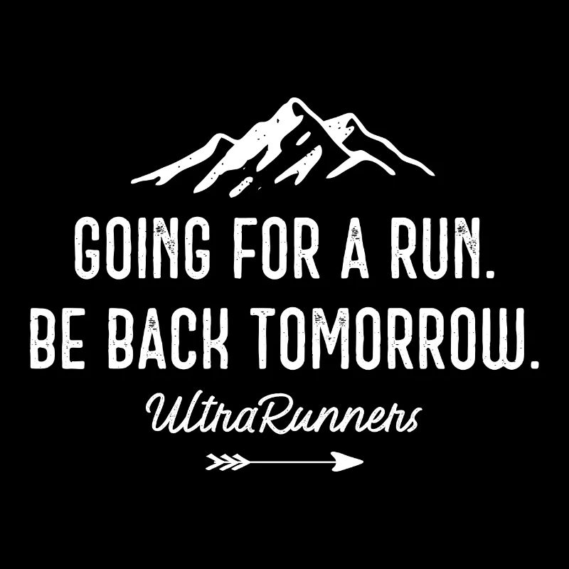 Going for a Run. Be Back Tomorrow. Ultra Runners