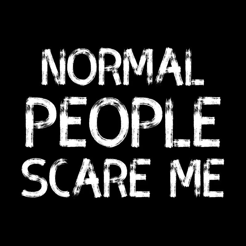 Normal People Scare Me Sarcasm Saying Spruch