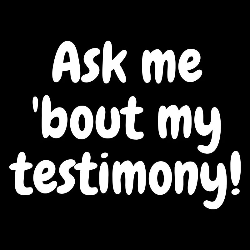 Ask me bout my testimony White