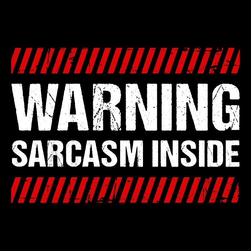 Warning Sarcasm Inside