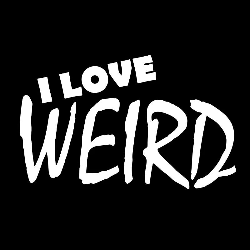 I LOVE WEIRD