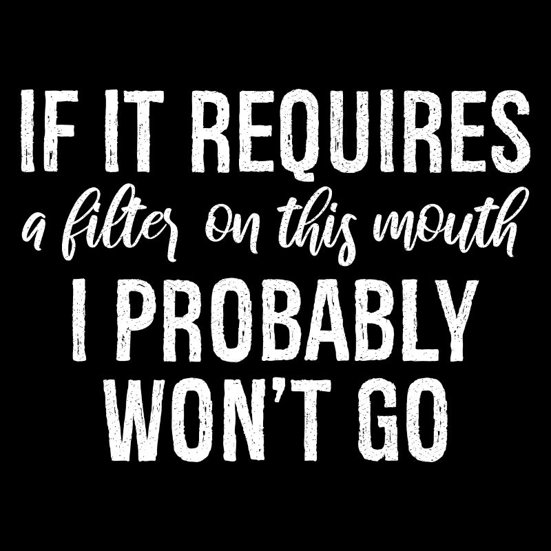 If it requires a filter on this mouth, I probably