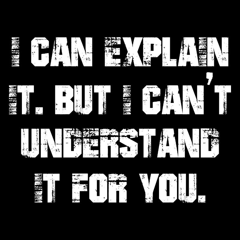 I can explain it but I can't understand it for you