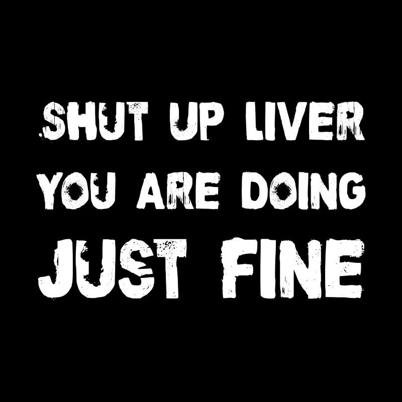 Shut up liver