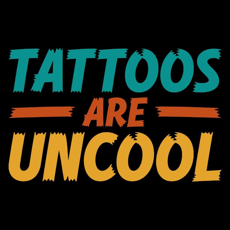 Tattoos Are Not Cool Sarcastic Ink Addict Tattoo