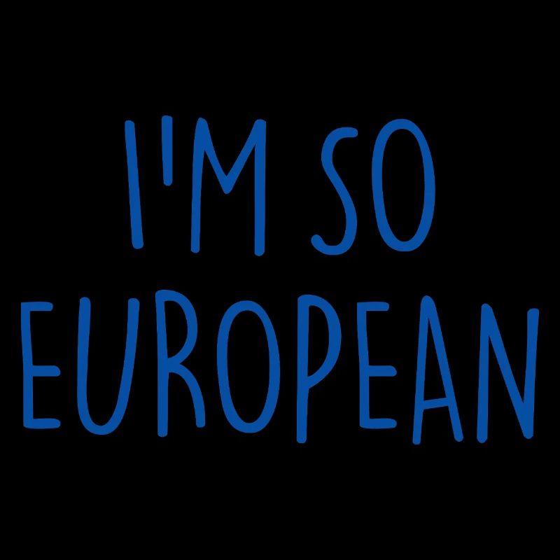 JE SUIS TELLEMENT EUROPÉEN