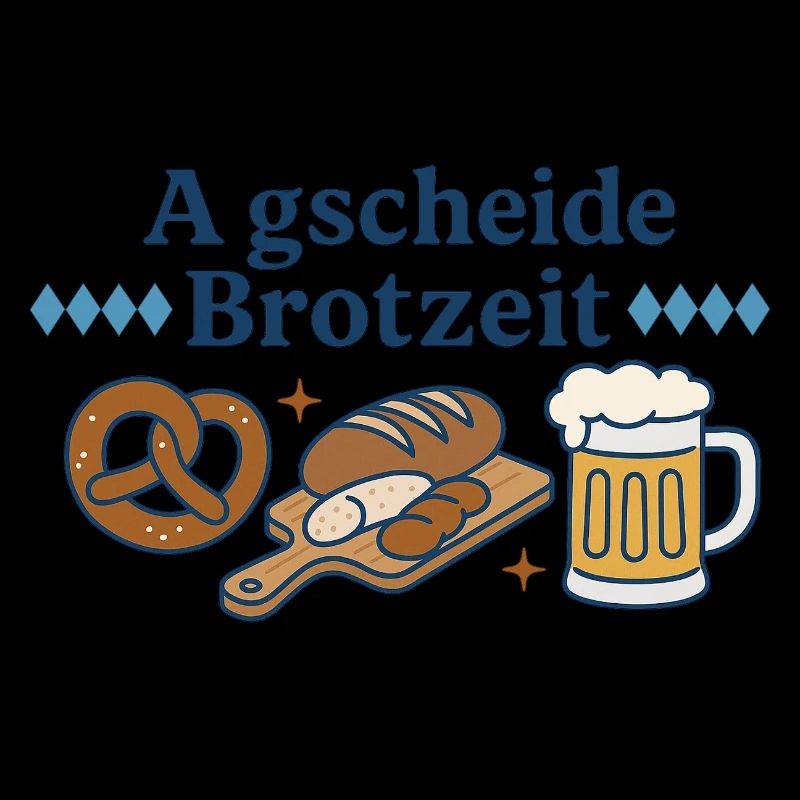a gscheide brotzeit / Bayern Spruch