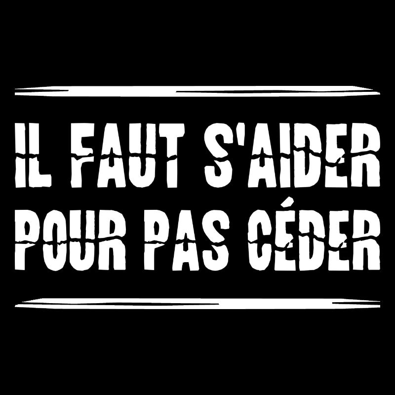 IL FAUT S'AIDER POUR PAS CÉDER ! (solidarité)