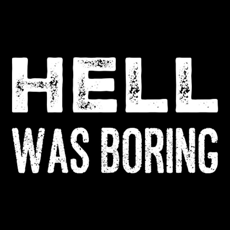 Hell was boring Hell was boring