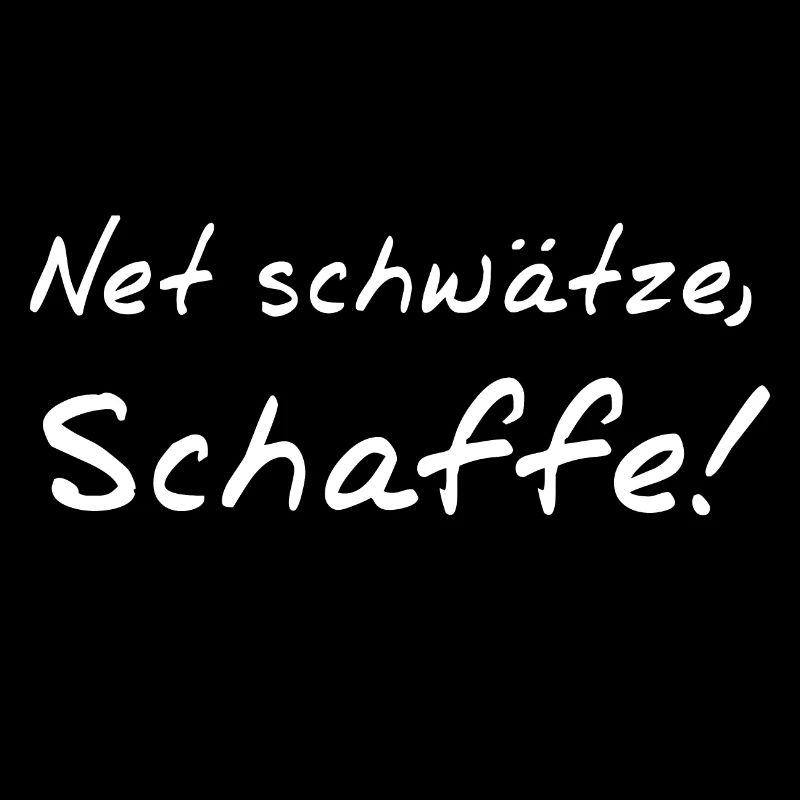 net schwätze schaffe // schwäbischer Dialekt