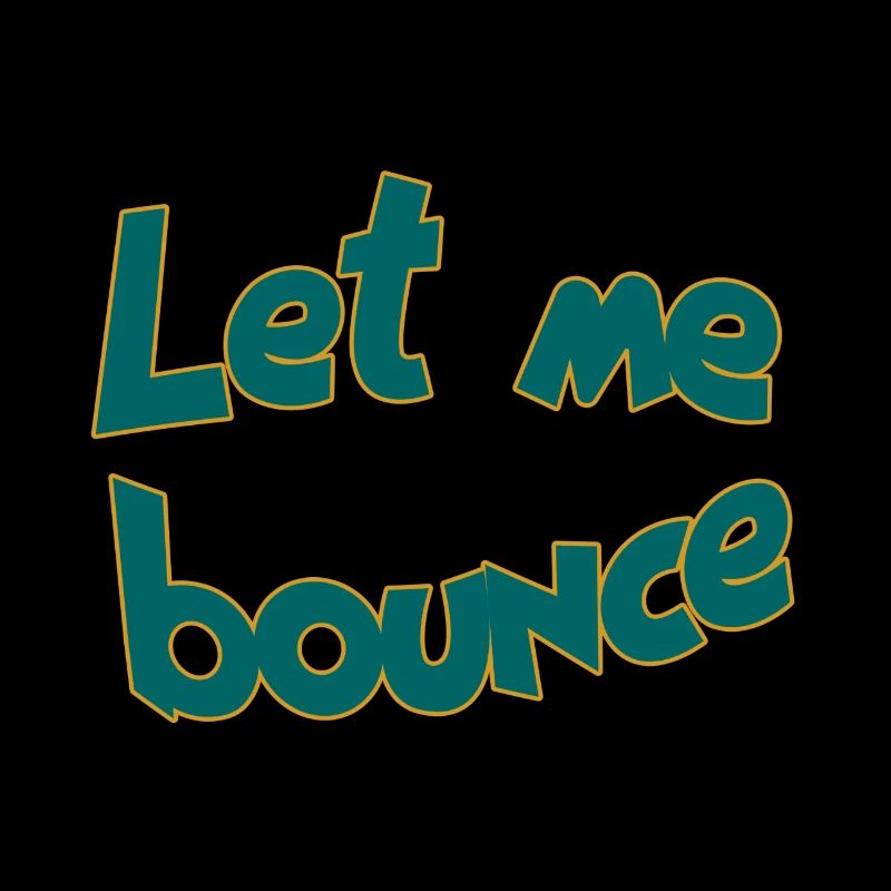 Let me bounce