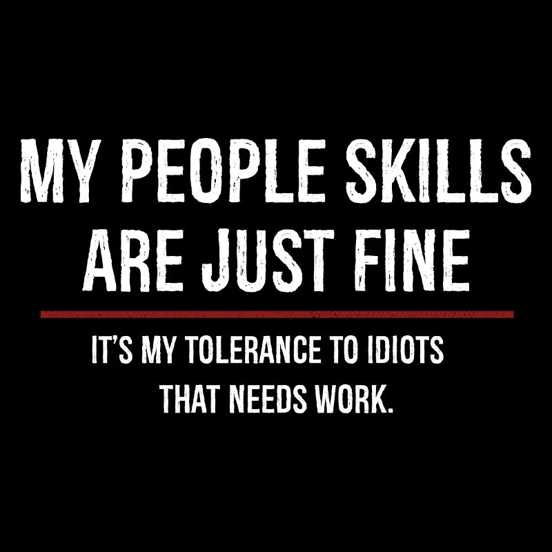 Mes compétences relationnelles sont très bien, c’est ma tolérance