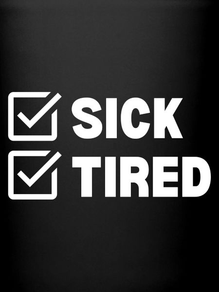 Sick and Tired