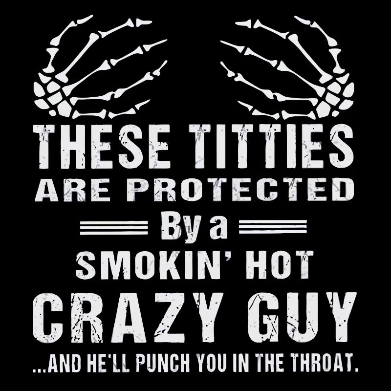There titties are protected by a smokin' crazy guy