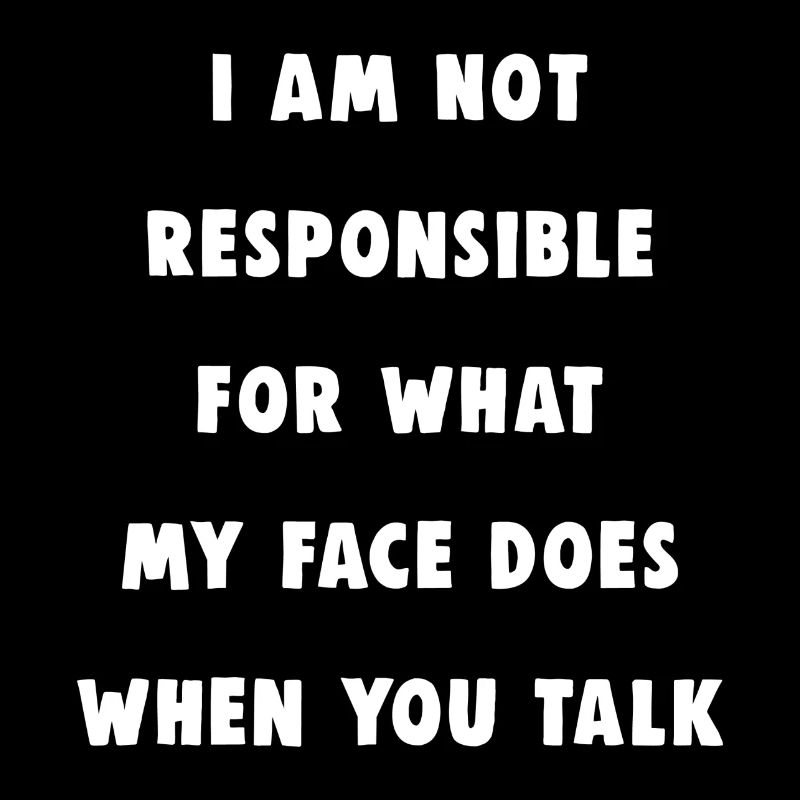 Non responsable de ce que fait mon visage