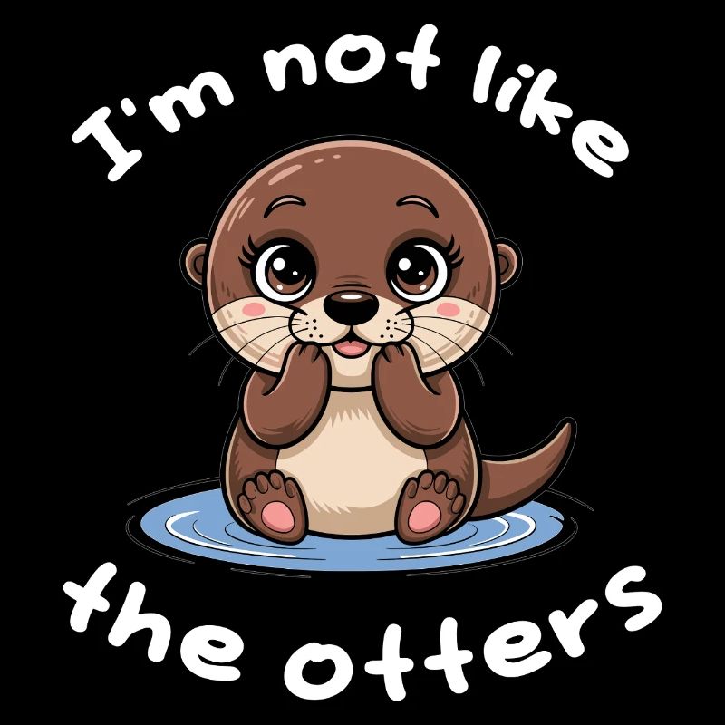 Je ne suis pas comme les loutres - Douce loutre avec jeu de mots