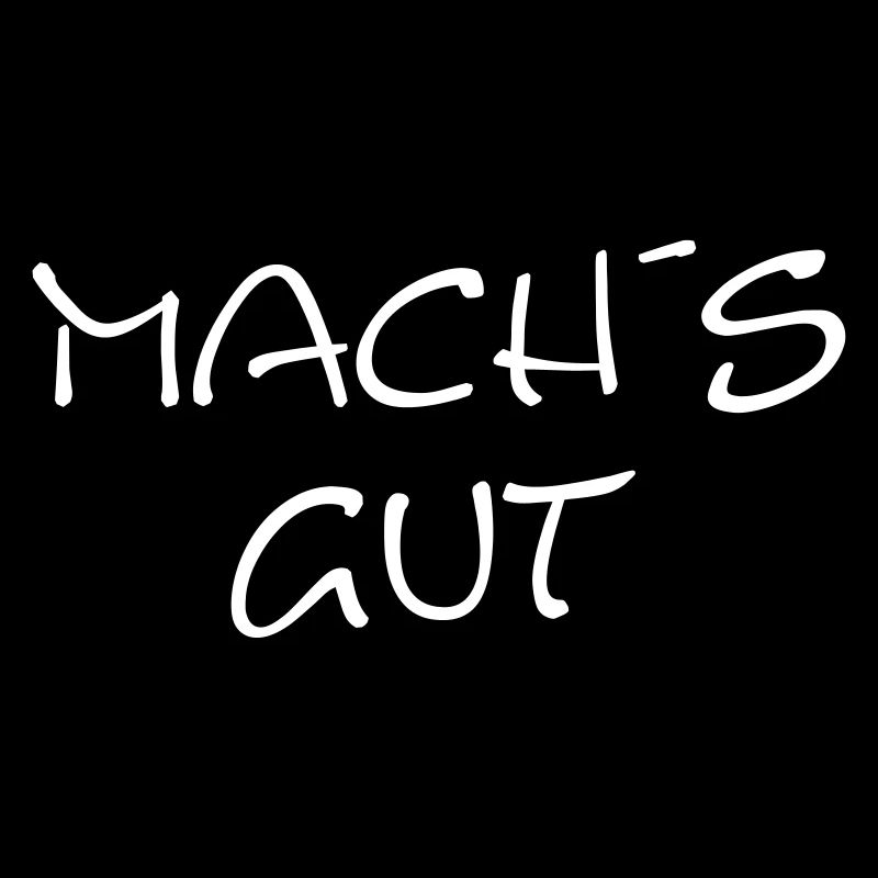 Mach´s gut - der Spruch