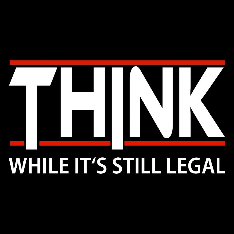 Think while its still legal - Denke selbst