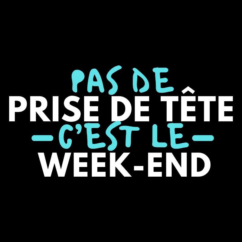 Pas de prise de tête c’est le week-end