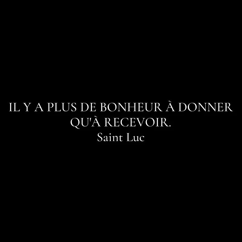 Citation " Il y a plus de bonheur..." Saint Luc