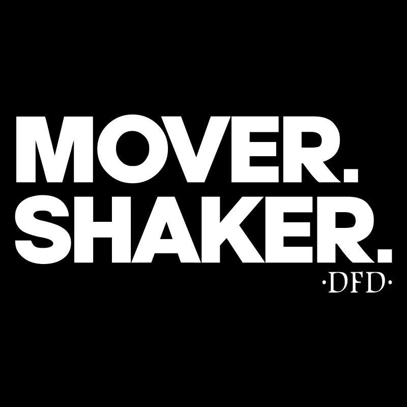 Mover. Shaker.