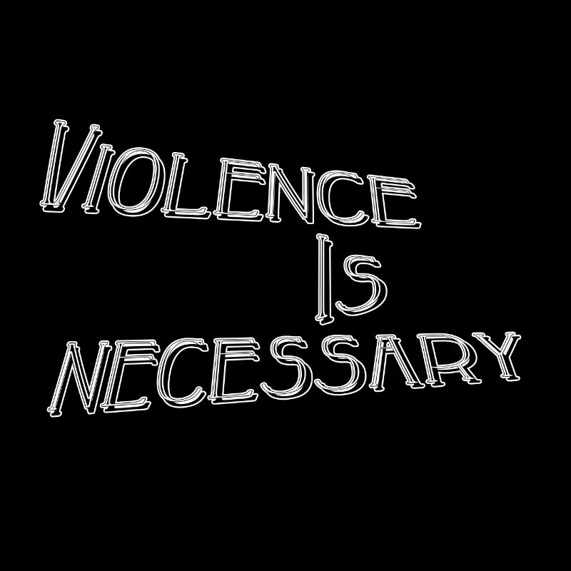 Violence is necessary