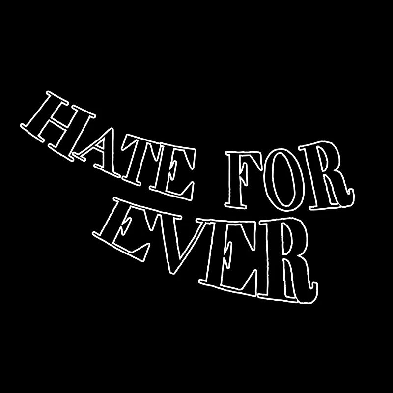 Hate for ever