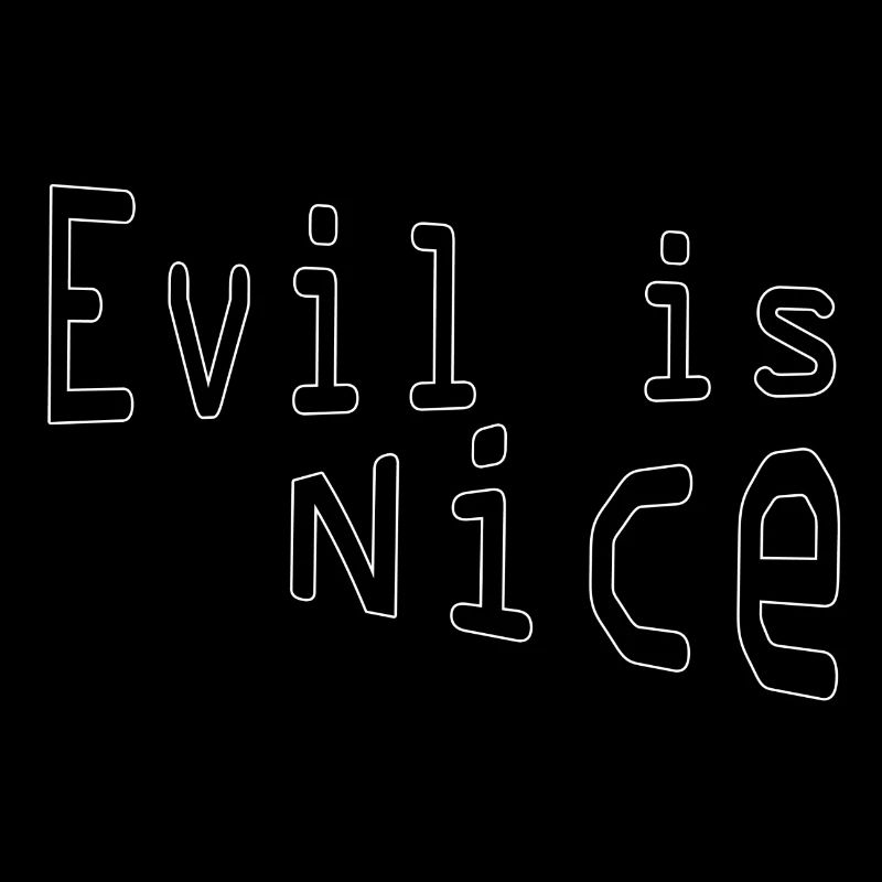 Evil is nice