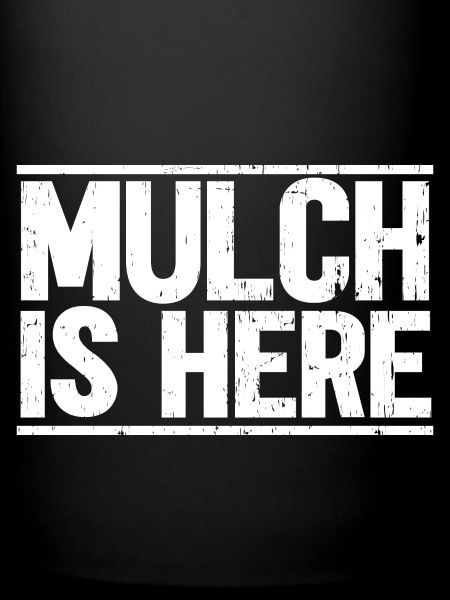Mulch Is Here