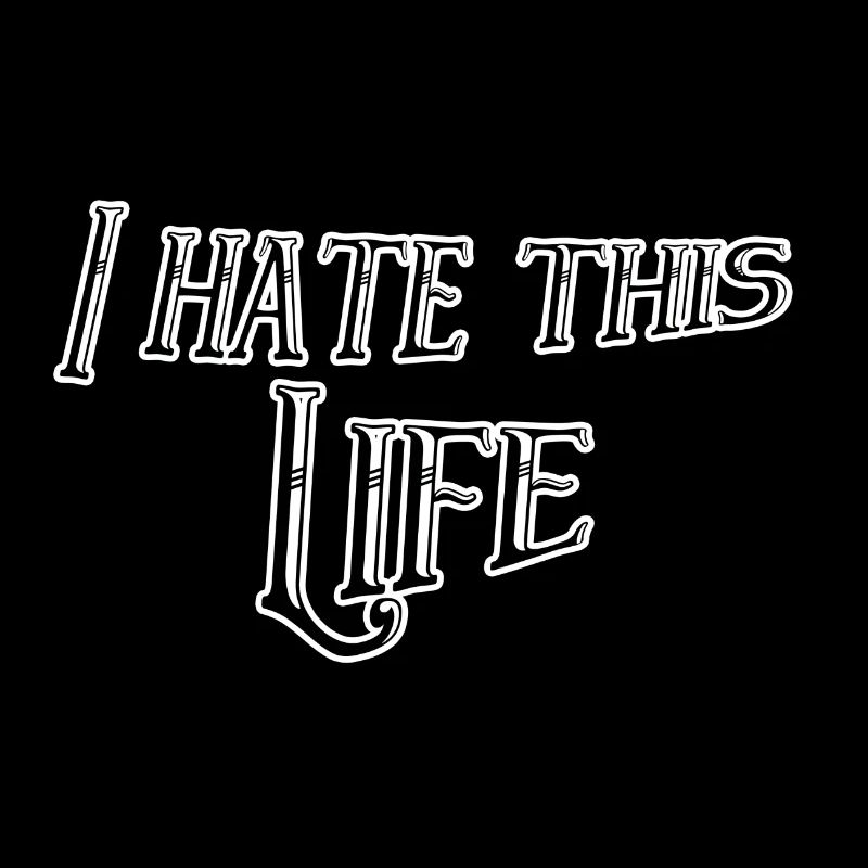 I hate this life