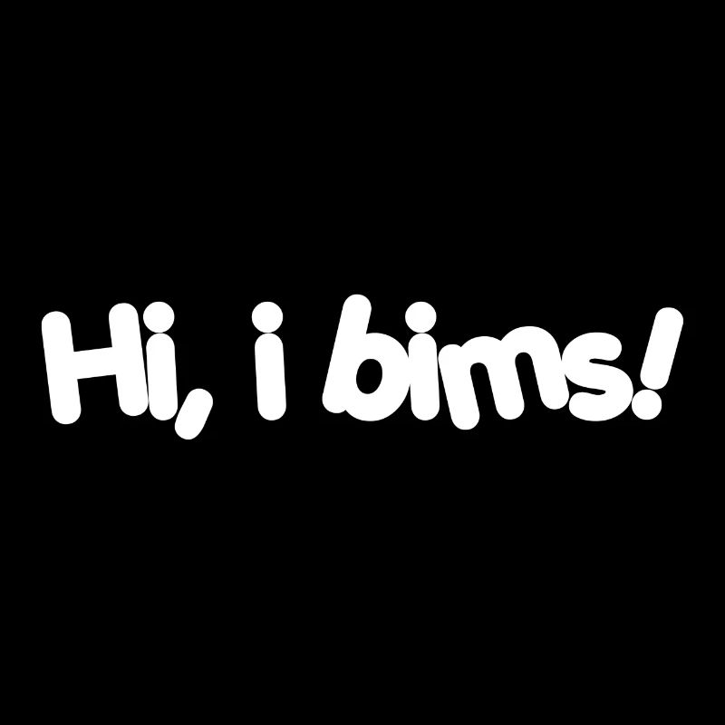 hi i bims