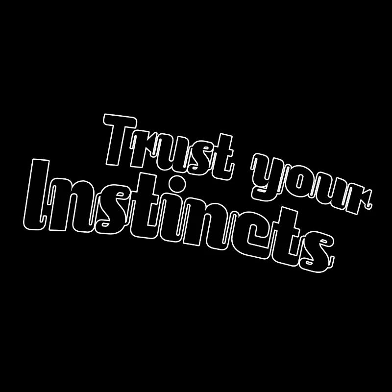 Faites confiance à votre instinct