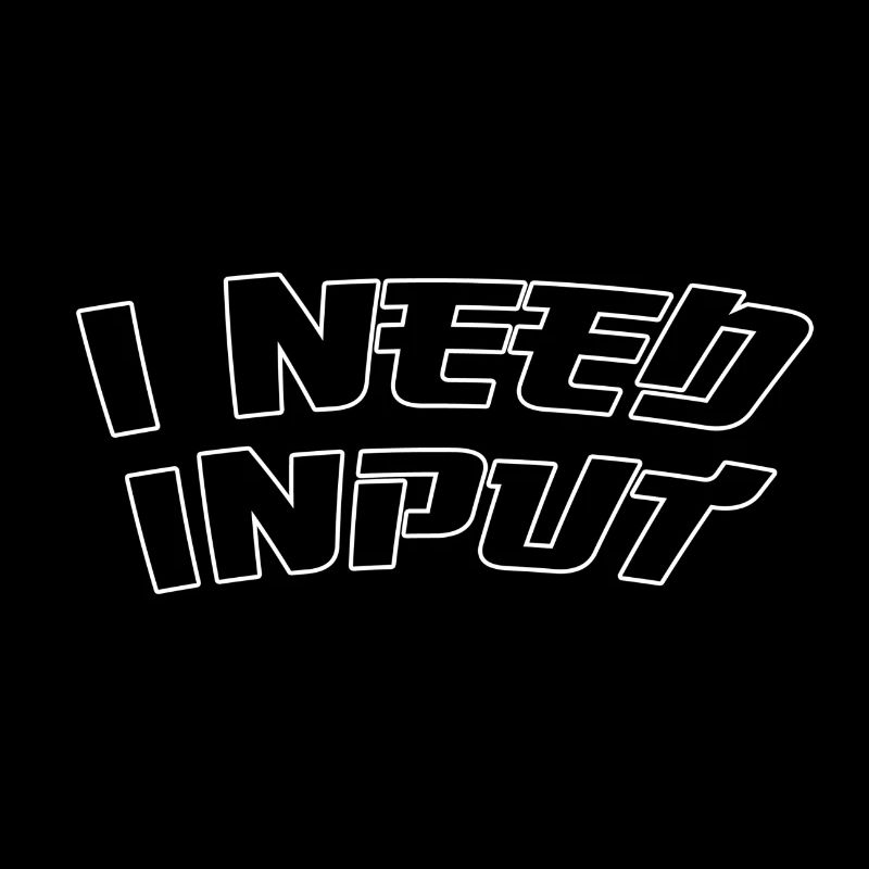 I need input