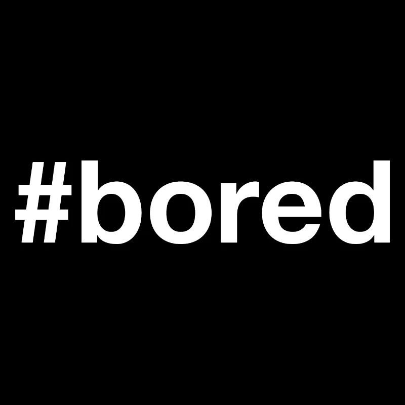 BORED Boredom Hashtag