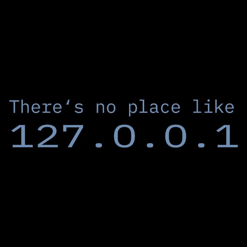 Programmer Nerd IT No place like Localhost