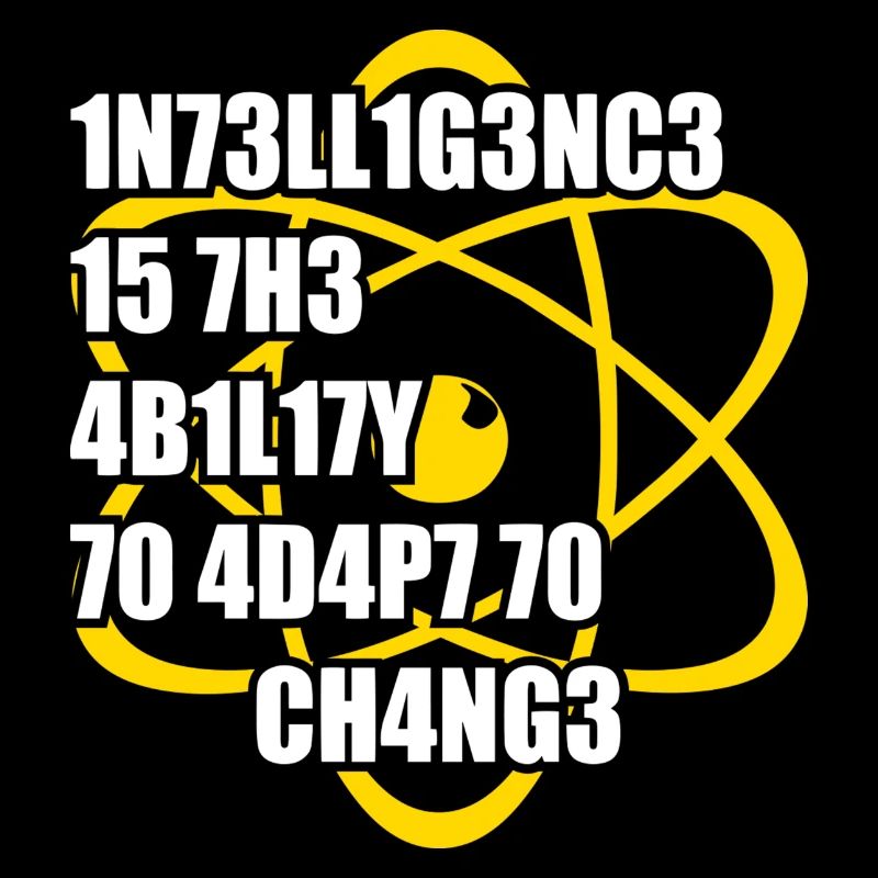 Intelligence is the ability to adept to change