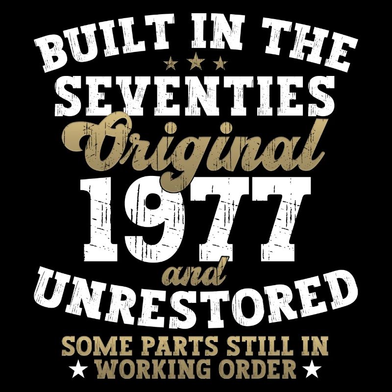Built in the seventies 1977 45th birthday men