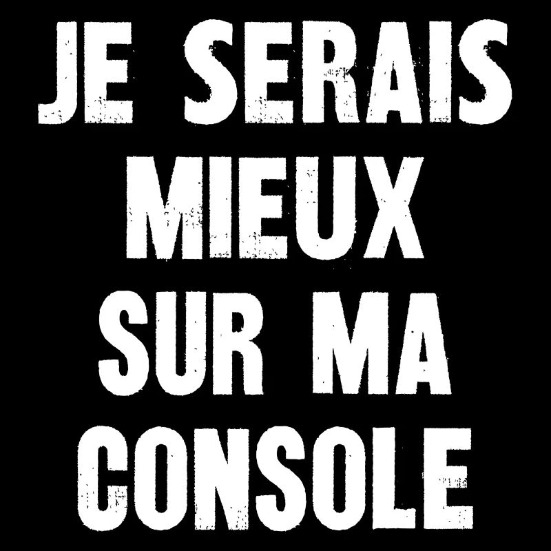 je serais mieux sur ma console